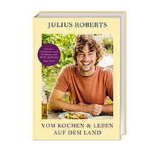 Vom Kochen & Leben auf dem Land von Julius Roberts